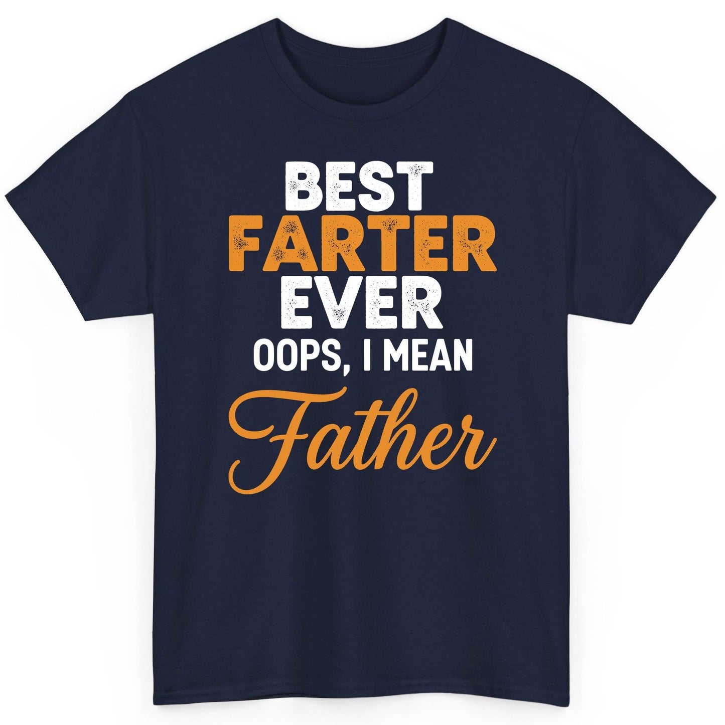 Best Farter Ever Oops, I Mean Father fatherhood humor T-Shirt Navy product mockup
