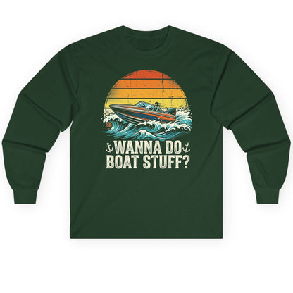 WANNA DO BOAT STUFF Funny Boating Long Sleeve Tee - product mockup - Forest Green