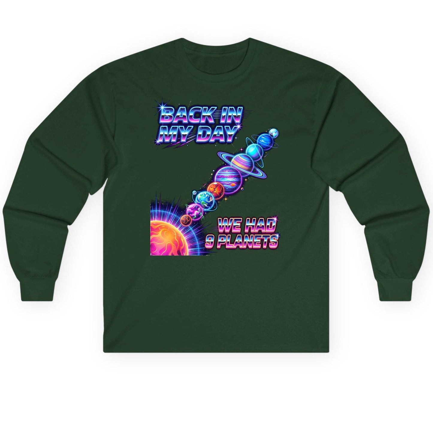 BACK IN MY DAY WE HAD 9 Planets Funny Solar System Long Sleeve Tee - product mockup - Forest Green