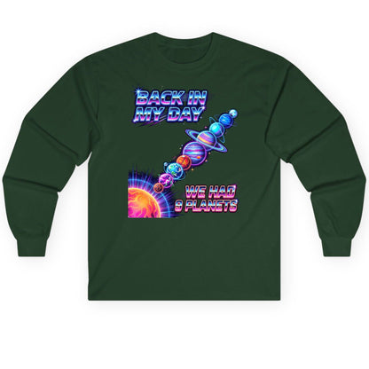 BACK IN MY DAY WE HAD 9 Planets Funny Solar System Long Sleeve Tee - product mockup - Forest Green