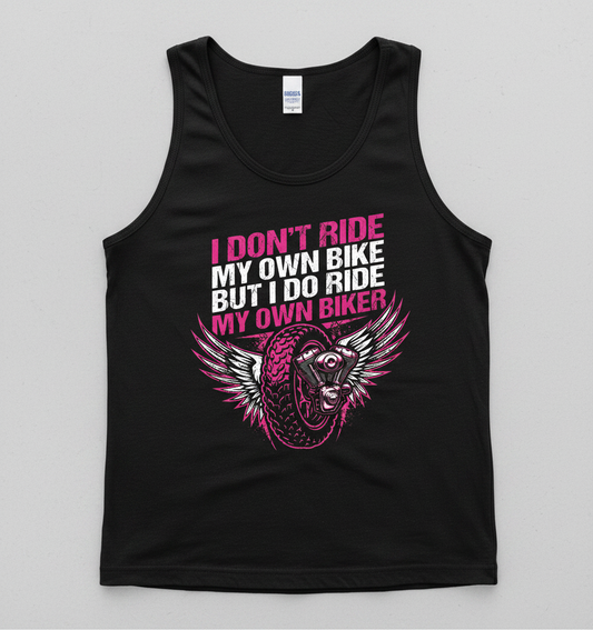 I Don't Ride My Own Bike I Ride My Own Biker Tank Top - Black