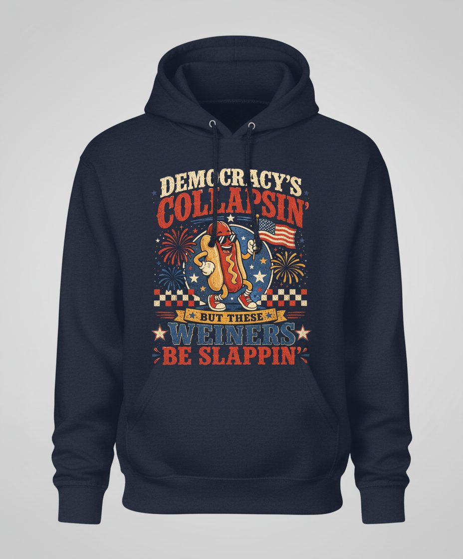 Democracy's Collapsin' but These Weiners Be Slappin' Hoodie - product mockup - Navy