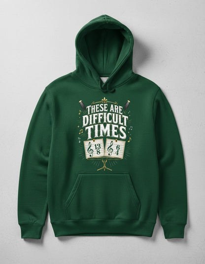 THESE ARE Difficult TIMES Funny Music Humor Hoodie - product mockup - Forest Green