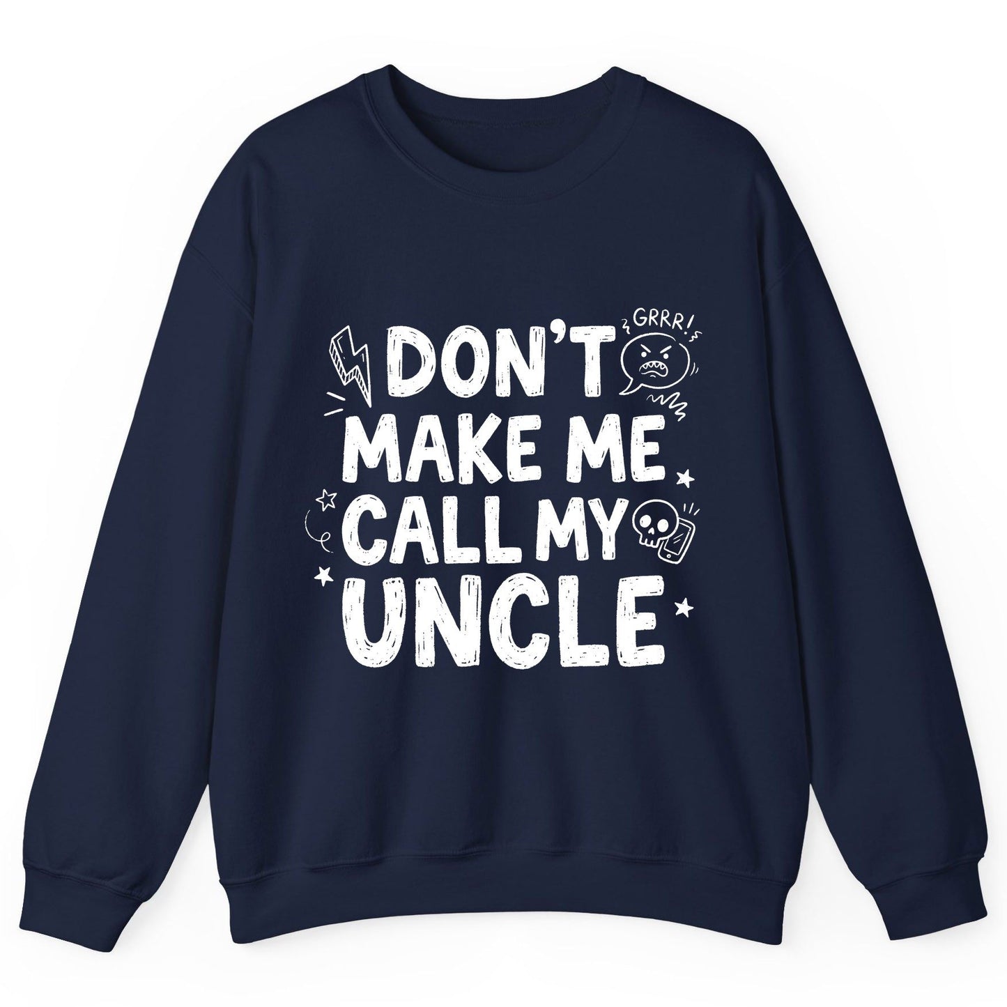 Don't Make Me Call My Uncle family humor Sweatshirt Navy product mockup