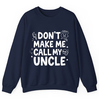 Don't Make Me Call My Uncle family humor Sweatshirt Navy product mockup