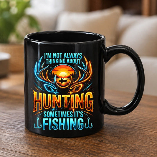 I'm Not Always Thinking About Hunting Sometimes It's Fishing hunting and fishing Black Mug Black product mockup