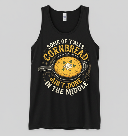 Funny Southern Saying Cornbread Ain't Done In The Middle Tank Top - Black