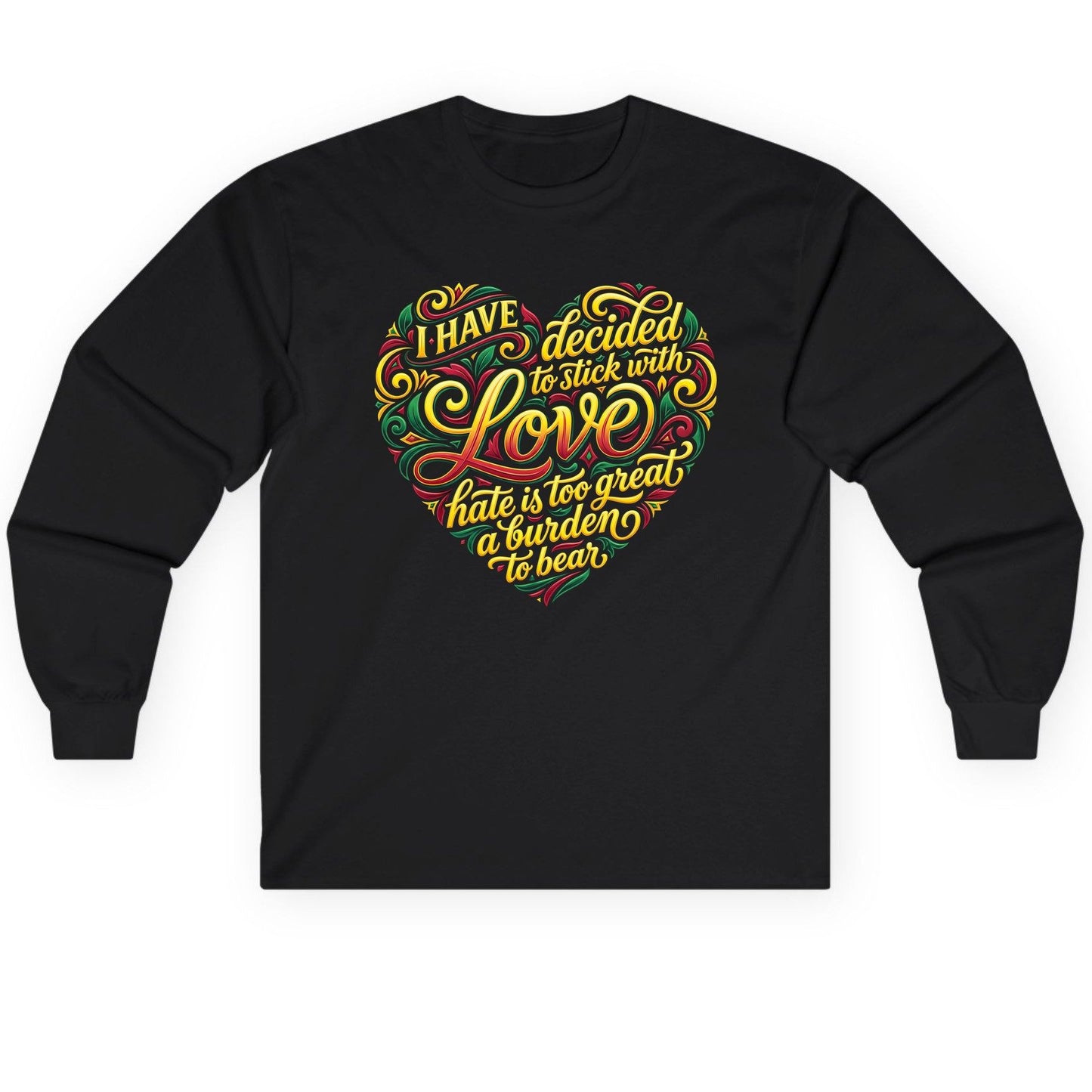 I Have Decided to Stick with Love Hate Is Too Great a Burden to Bear love and peace Long Sleeve Tee Black product mockup