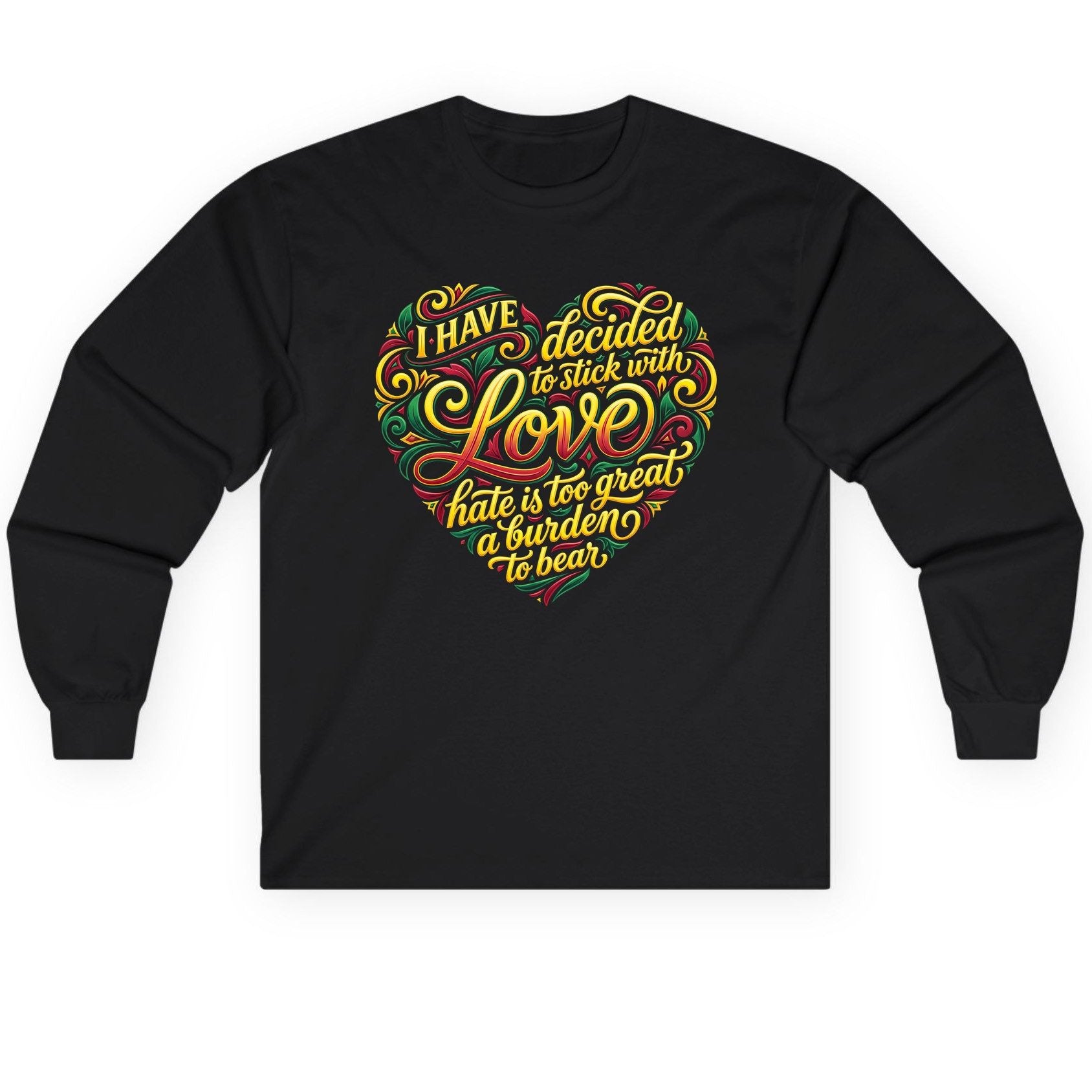 I Have Decided to Stick with Love Hate Is Too Great a Burden to Bear love and peace Long Sleeve Tee Black product mockup