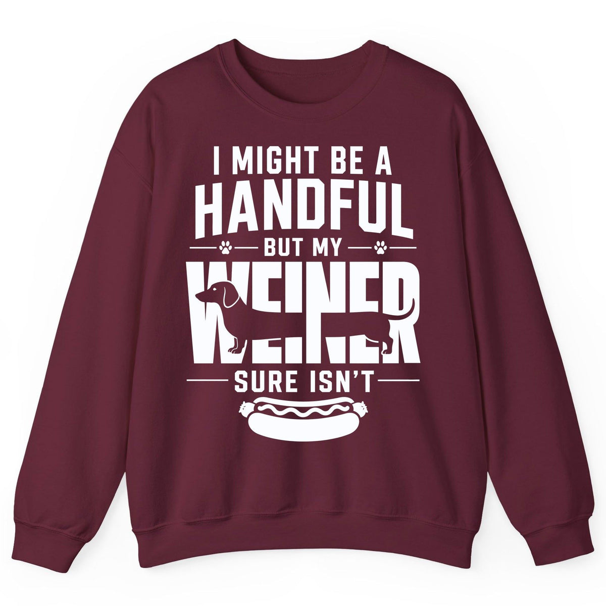I Might Be a Handful but My Weiner Sure Isn't dachshund Sweatshirt Maroon product mockup