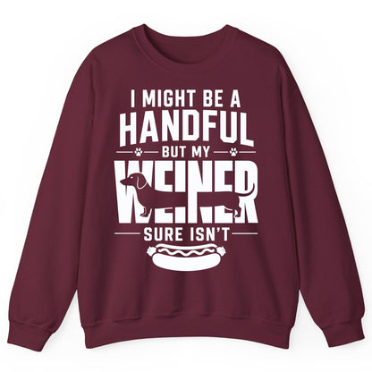 I Might Be a Handful but My Weiner Sure Isn't dachshund Sweatshirt Maroon product mockup