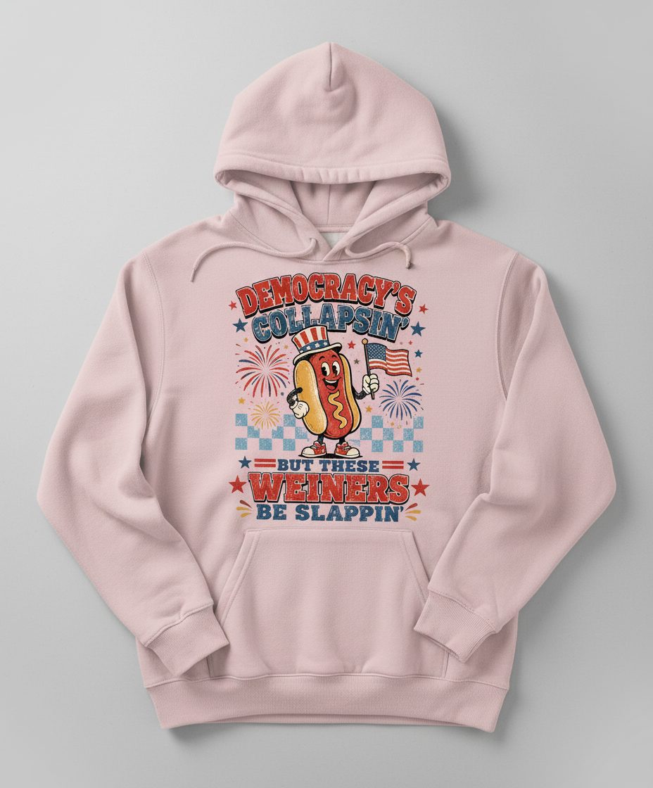 Democracy's Collapsin' but These Weiners Be Slappin' Funny 4th Hoodie - product mockup - Light Pink