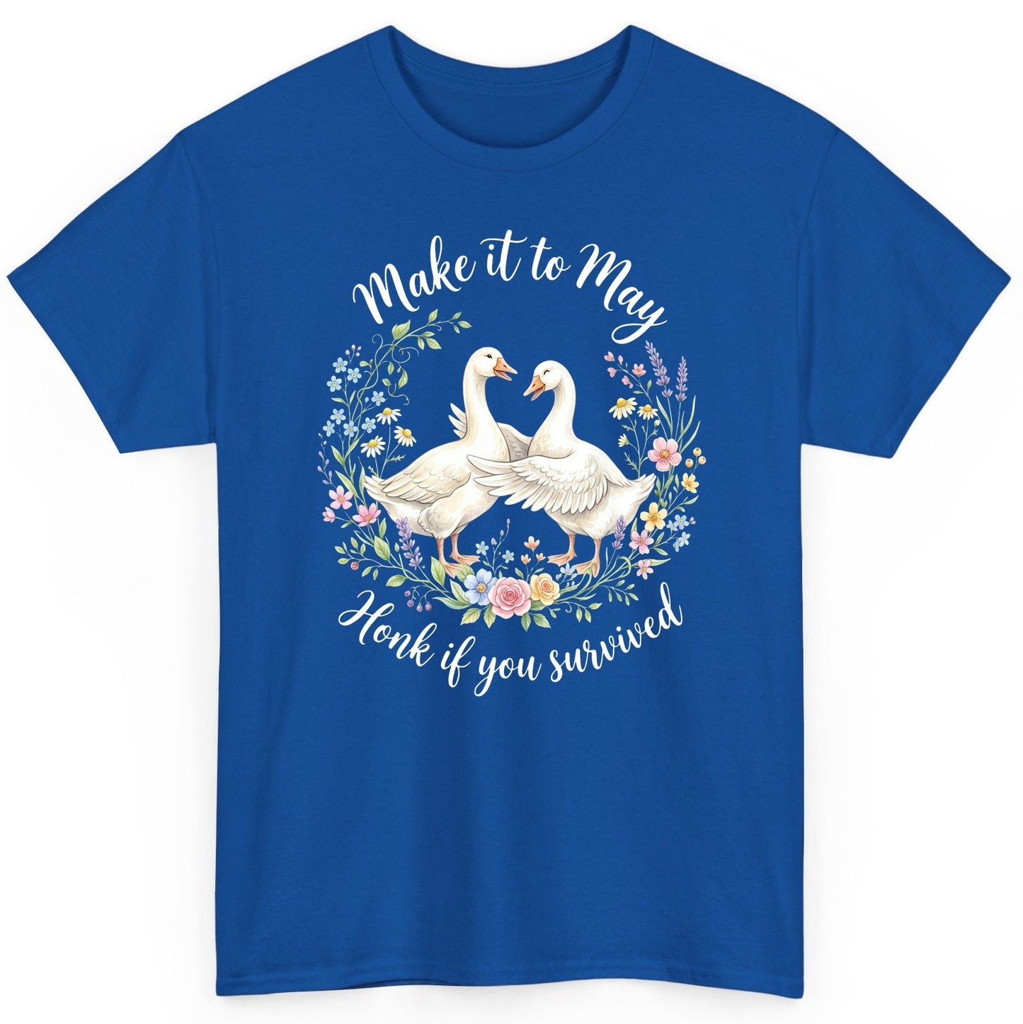 Make It to May Honk If You Survived Funny Geese T-Shirt - product mockup - Royal