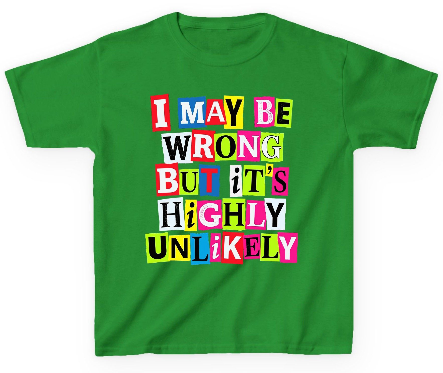 I MAY BE WRONG BUT It's HIGHLY Unlikely Youth T-Shirt - product mockup - Irish Green