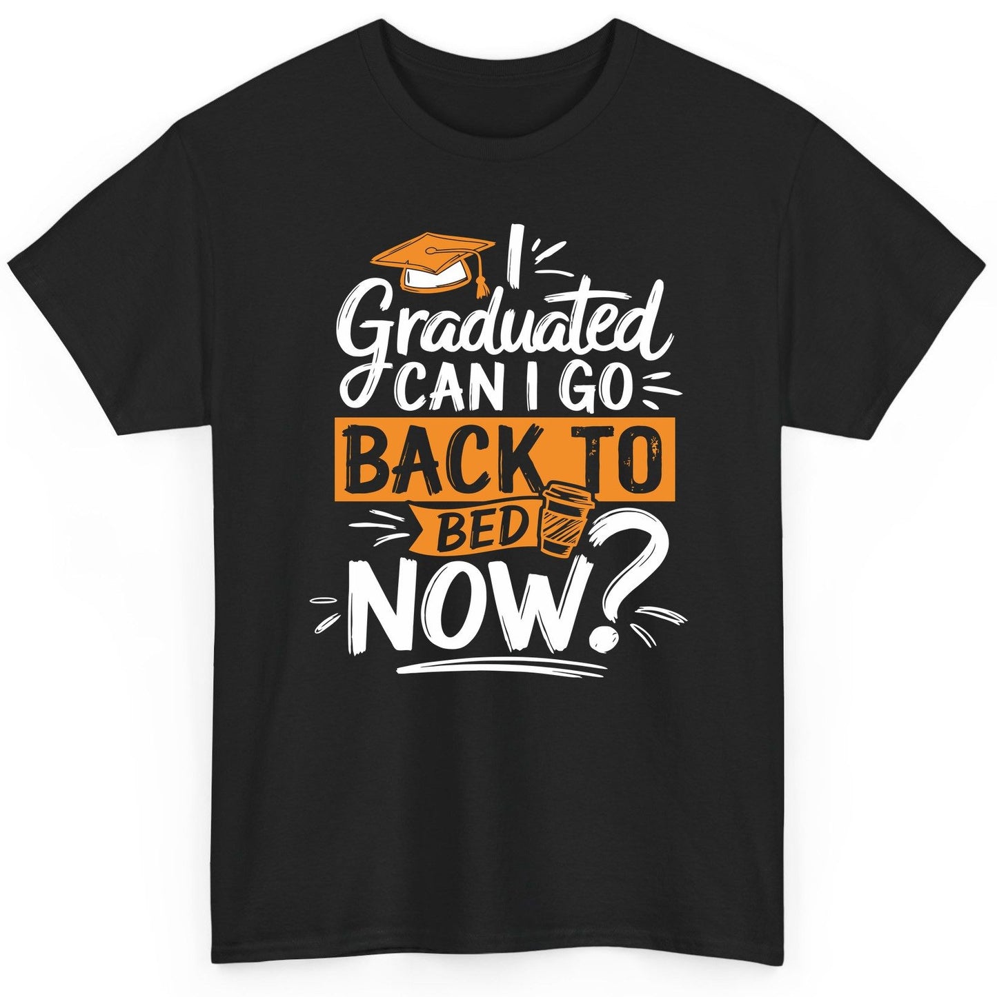 I Graduated Can I Go Back to Bed Now Funny Graduation T-Shirt - product mockup - Black