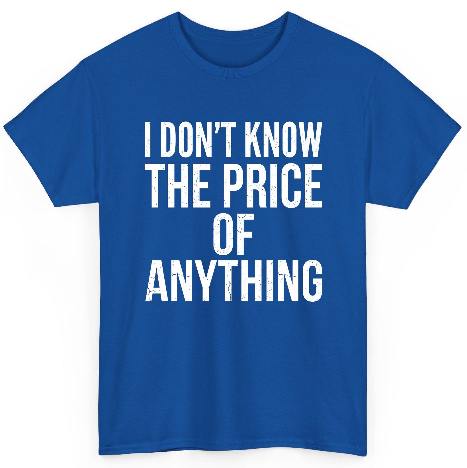 I DON'T KNOW THE PRICE OF Anything Funny Sarcastic Humor T-Shirt - product mockup - Royal