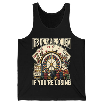 It's Only a Problem If You're Losing gambling Tank Top Black product mockup