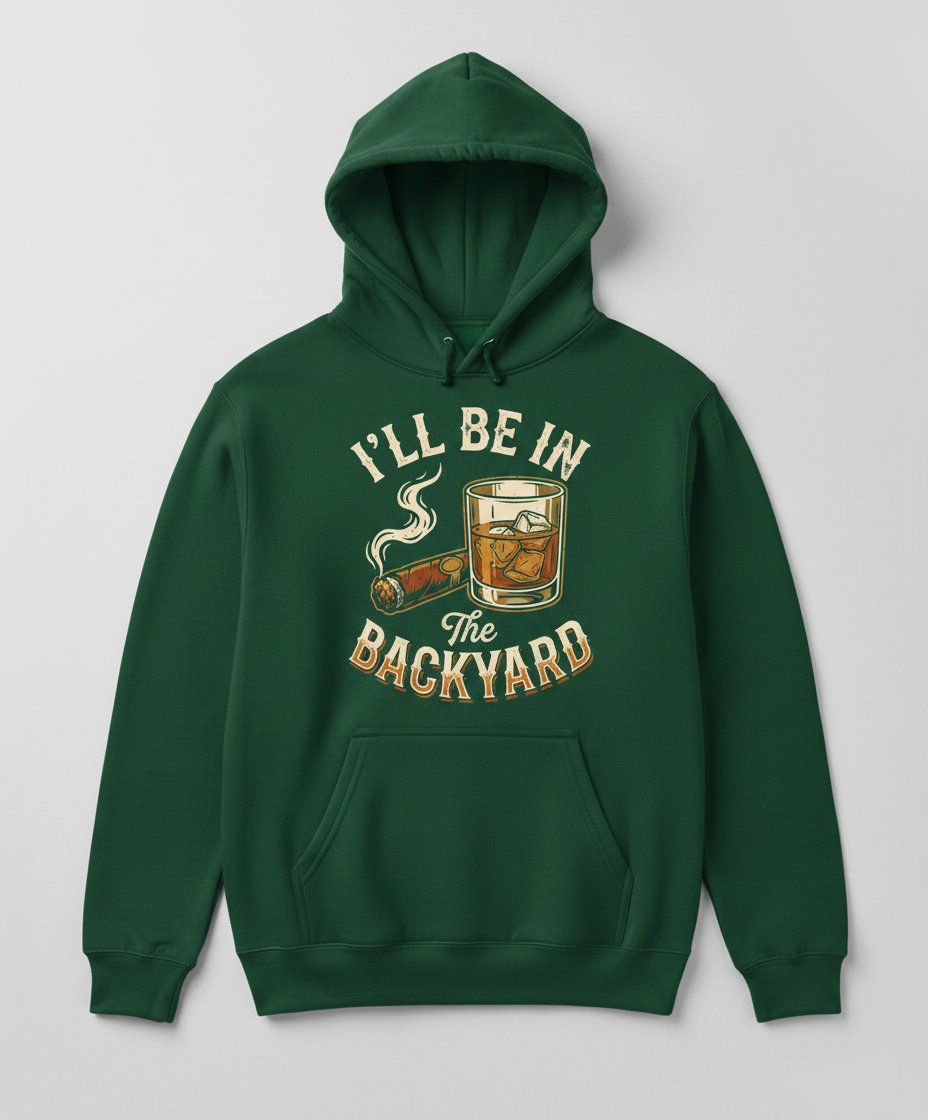 I'll Be In The Backyard Whiskey and Cigar Vintage Design Hoodie - Forest Green