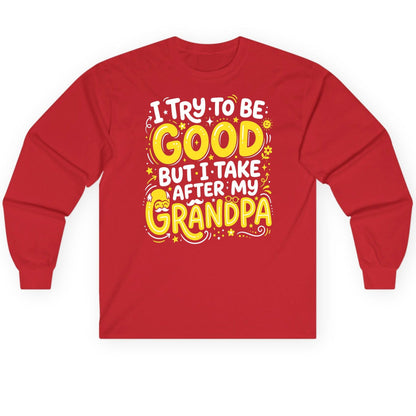 I TRY TO BE GOOD BUT I TAKE AFTER MY Grandpa Long Sleeve Tee - product mockup - Red