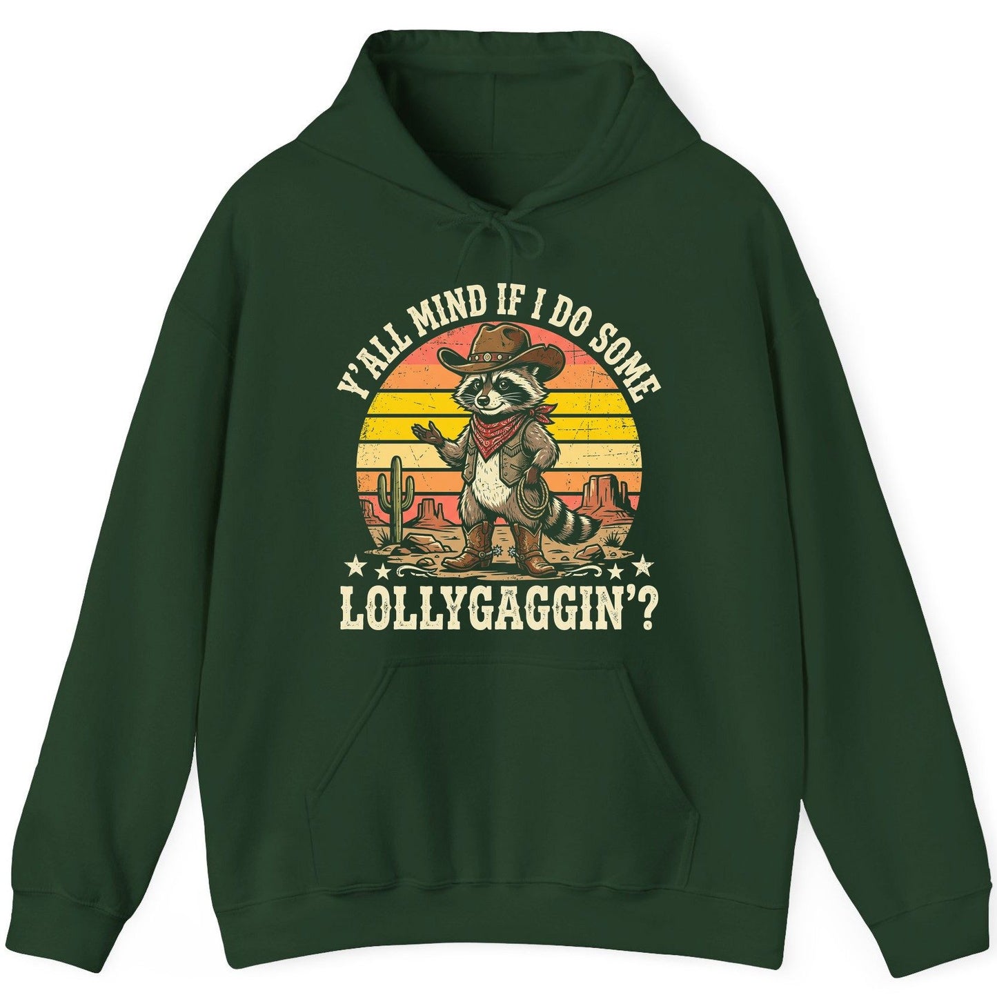 Y'ALL MIND IF I DO SOME Lollygaggin' Funny Cowboy Raccoon Hoodie - product mockup - Forest Green