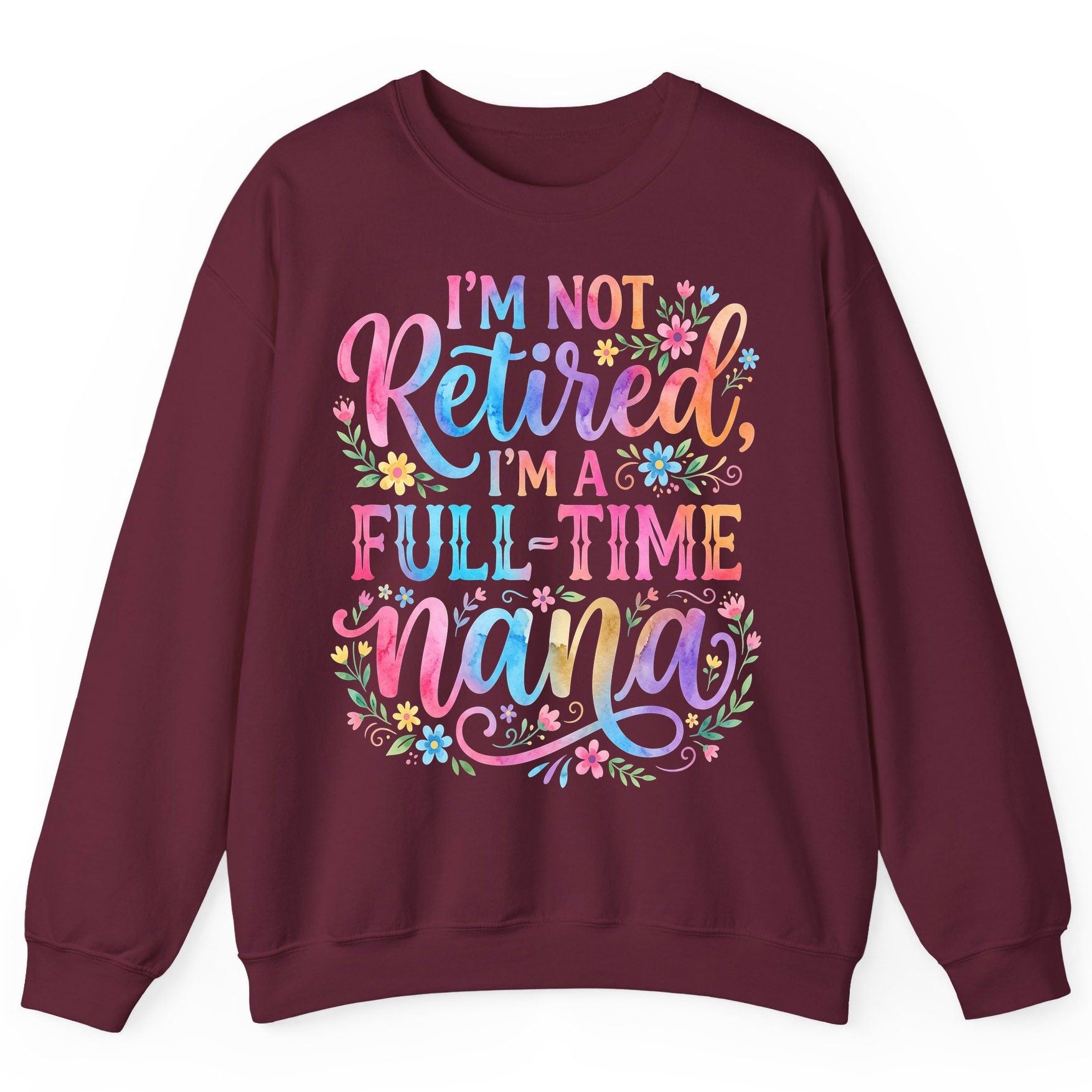 I'M NOT Retired I'M a Full-Time Nana Grandmother Sweatshirt - product mockup - Maroon