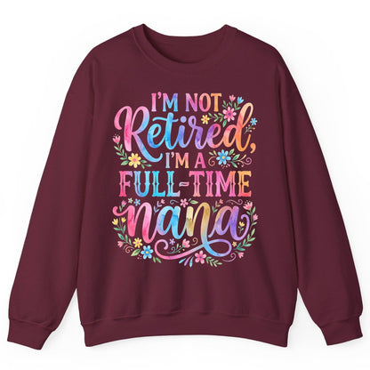 I'M NOT Retired I'M a Full-Time Nana Grandmother Sweatshirt - product mockup - Maroon