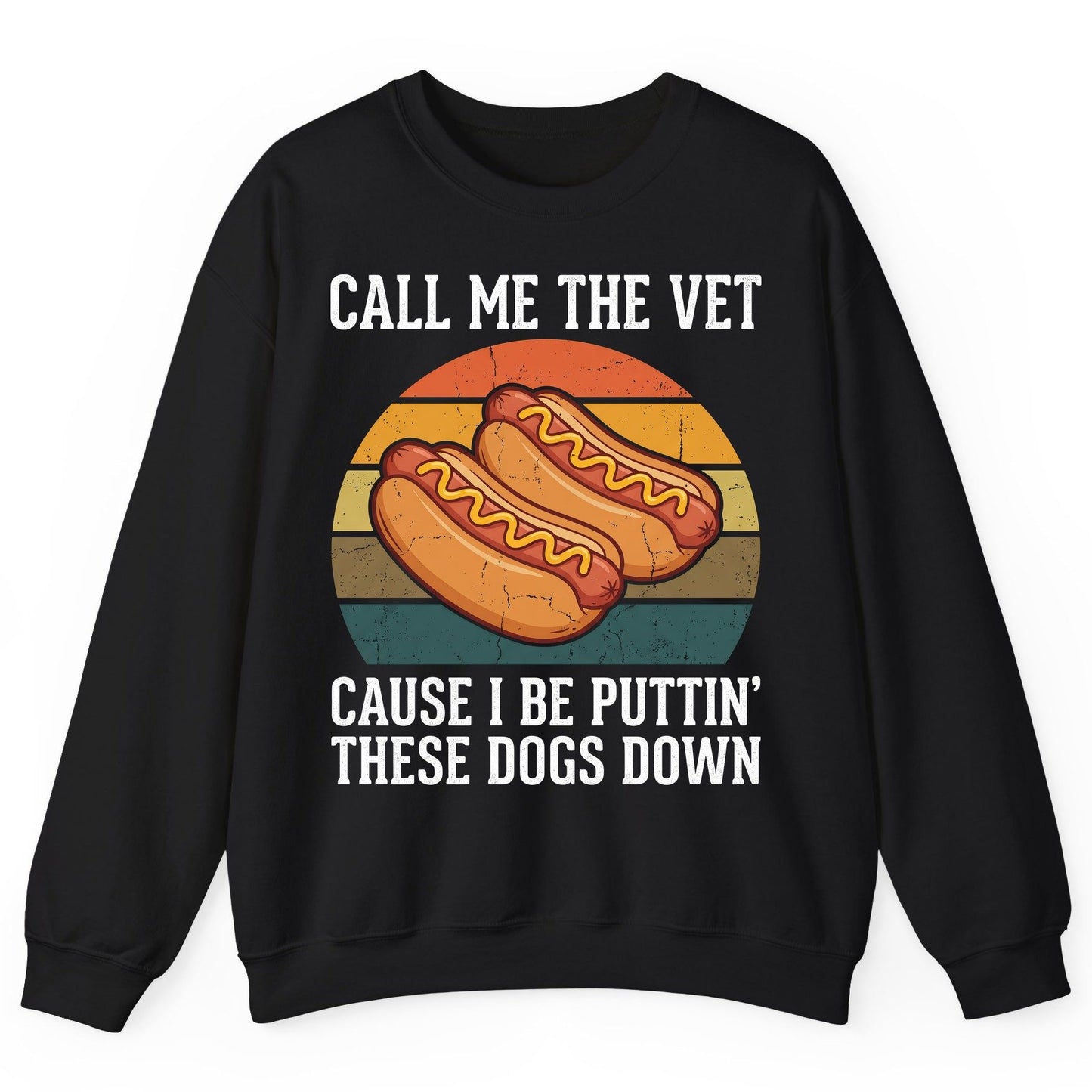 Call Me the Vet Cause I Be Puttin' These Dogs Down hot dogs Sweatshirt Black product mockup