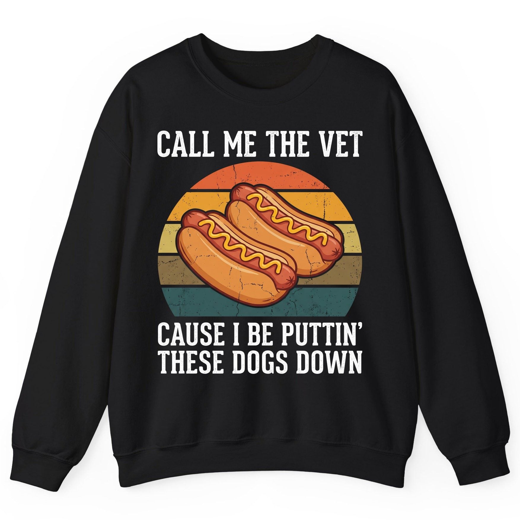 Call Me the Vet Cause I Be Puttin' These Dogs Down hot dogs Sweatshirt Black product mockup