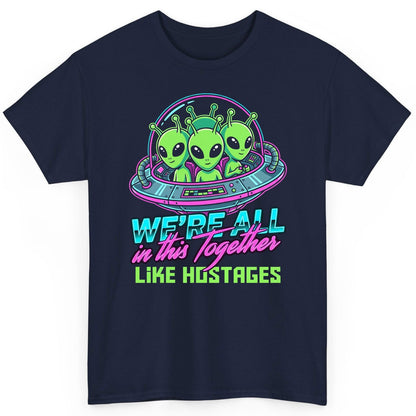 WE'RE ALL in this Together LIKE HOSTAGES Aliens T-Shirt Navy product mockup