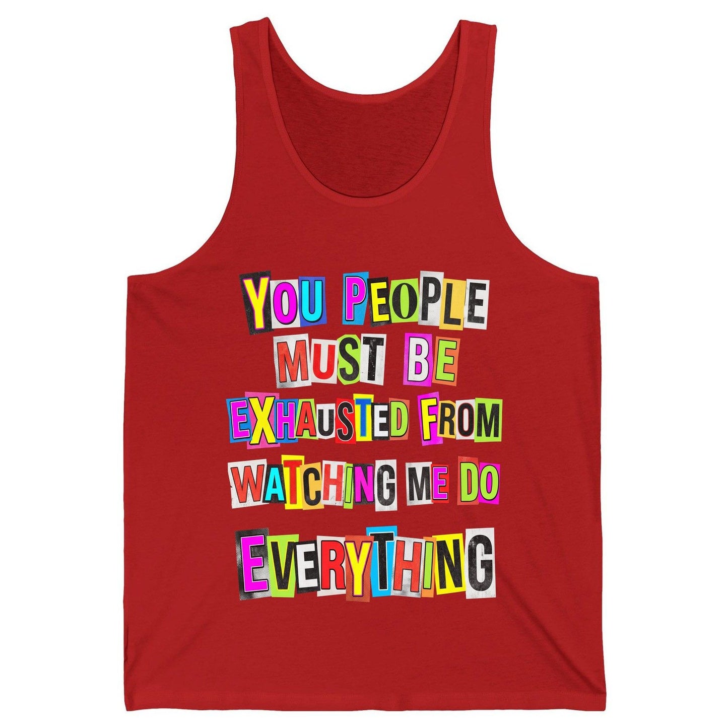 YOU PEOPLE MUST BE Exhausted FROM Watching ME DO Everything Tank Top - product mockup - Red