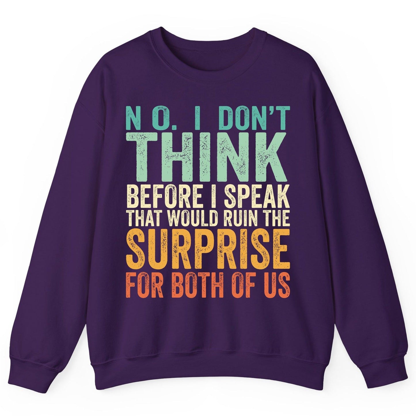 No I Don't Think Before I Speak That Would Ruin the Surprise for Both of US sarcastic humor Sweatshirt Purple product mockup