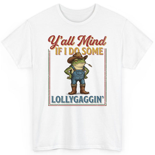 Y'all Mind If I Do Some Lollygaggin' Funny Cowboy Frog T-Shirt - product mockup - White