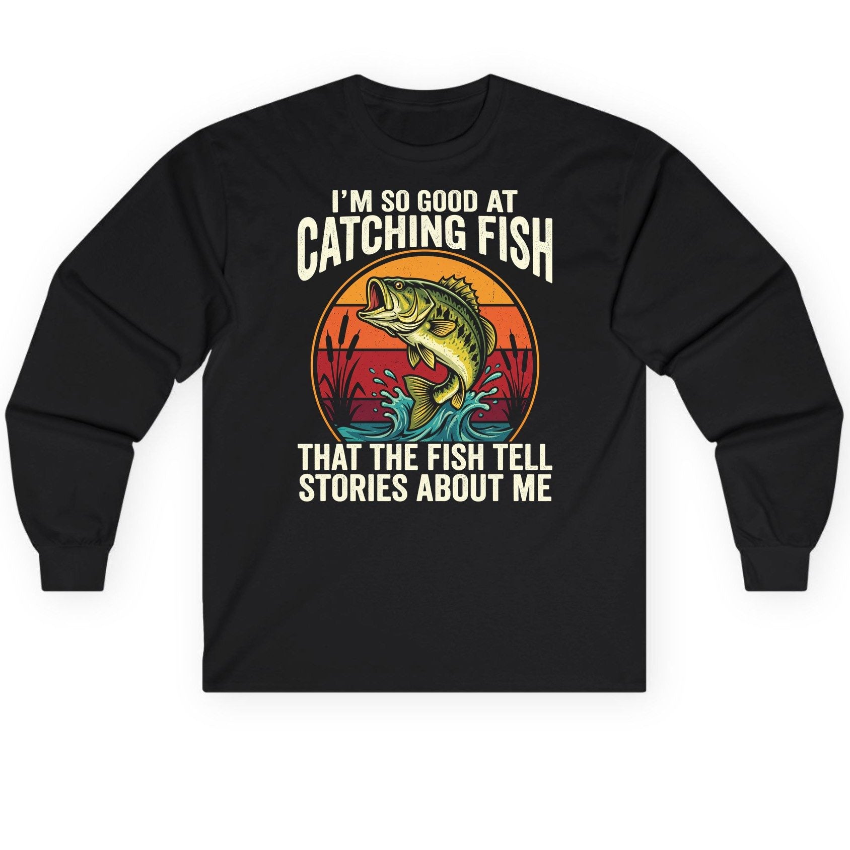I'm So Good at Catching Fish That the Fish Tell Stories About Me fishing Long Sleeve Tee Black product mockup