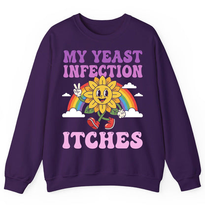 My Yeast Infection Itches Funny Sarcastic Humor Sweatshirt - product mockup - Purple