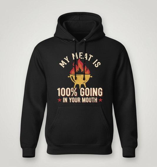 My Meat Is 100% Going In Your Mouth Funny BBQ Grill Design Hoodie - Black