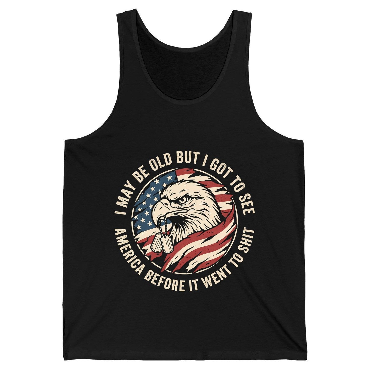 I MAY BE OLD BUT I GOT TO SEE America BEFORE IT WENT TO SHIT Tank Top - product mockup - Black