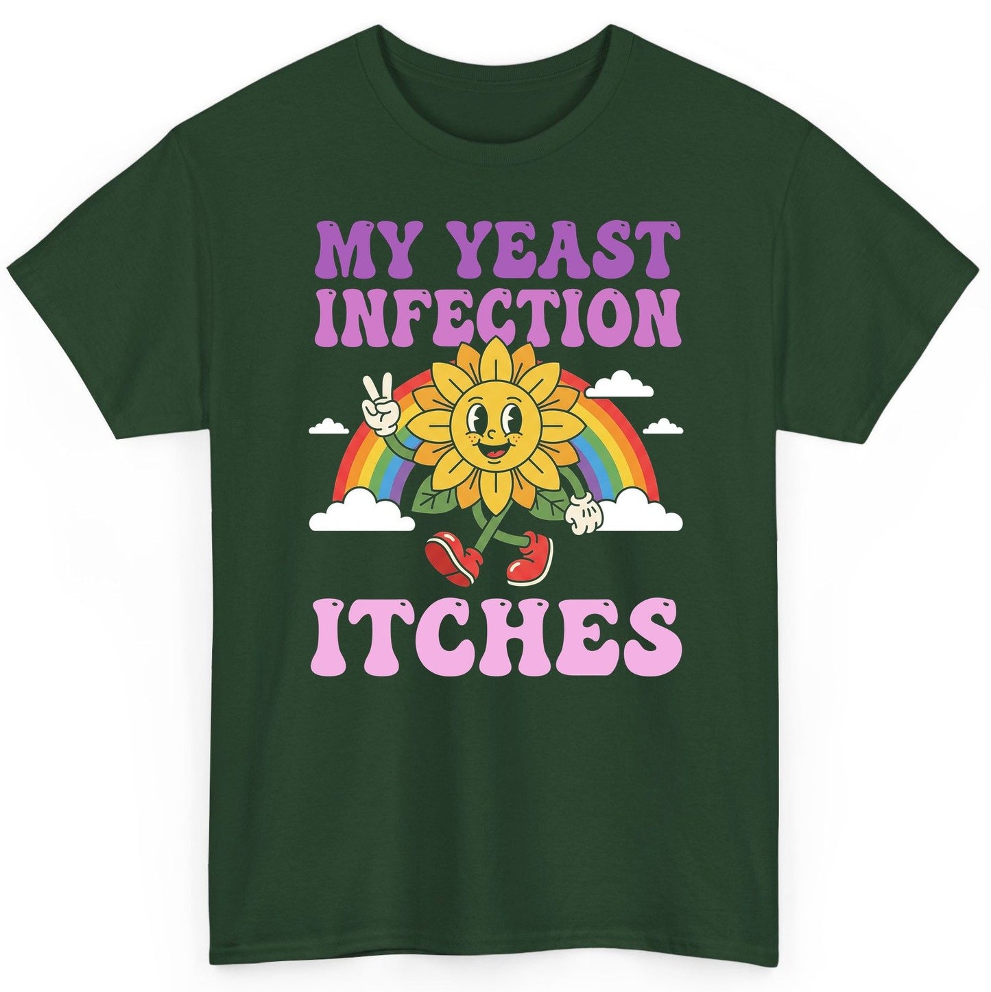 My Yeast Infection Itches Funny Sarcastic Humor T-Shirt - product mockup - Forest Green