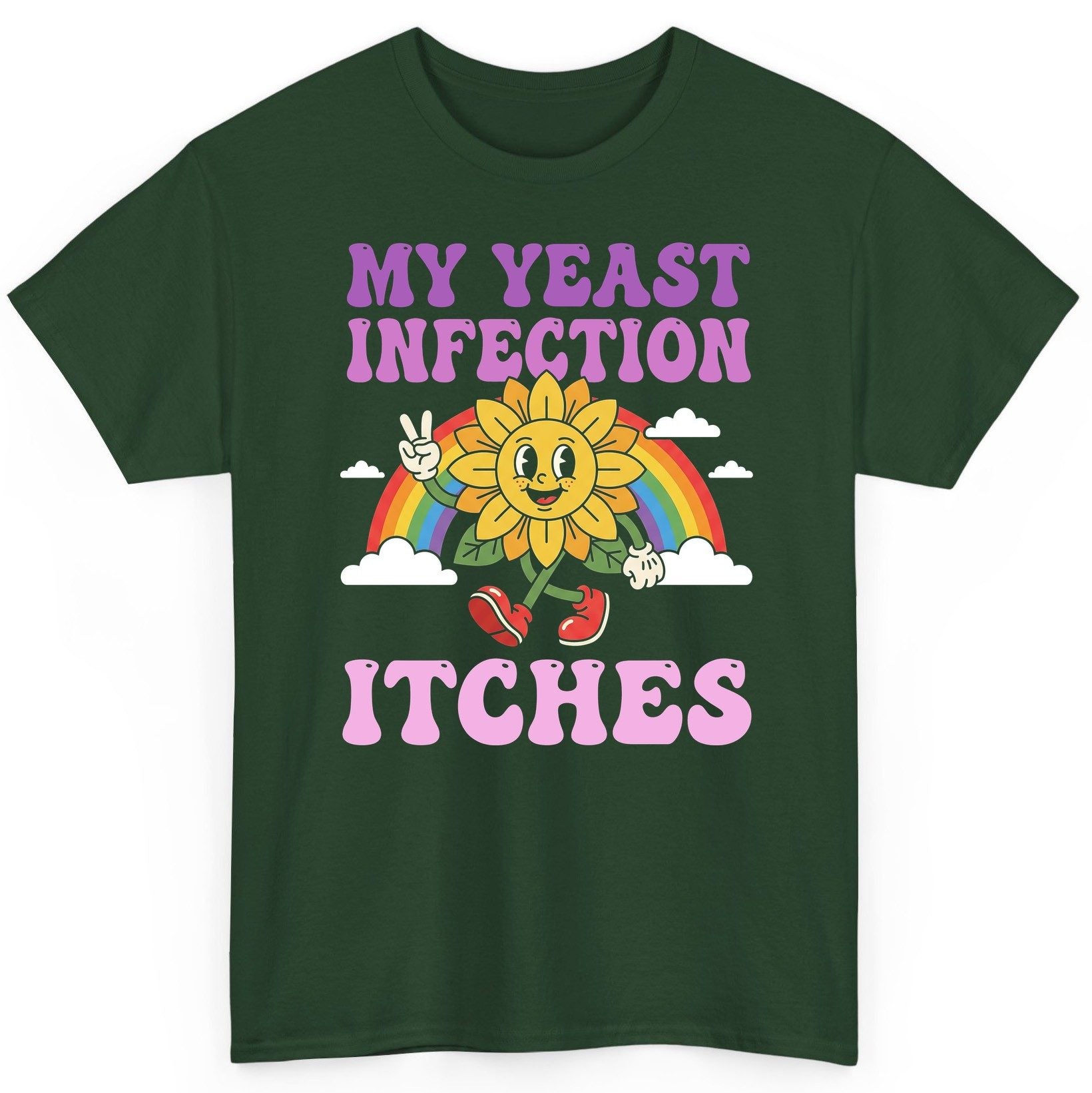 My Yeast Infection Itches Funny Sarcastic Humor T-Shirt - product mockup - Forest Green
