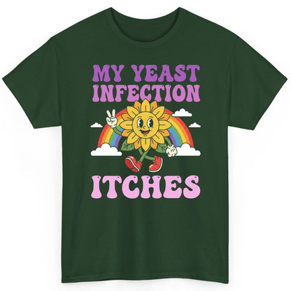 My Yeast Infection Itches Funny Sarcastic Humor T-Shirt - product mockup - Forest Green