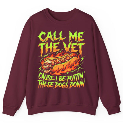 Call Me the Vet 'Cause I Be Puttin These Dogs Down sarcastic hot dog Sweatshirt Maroon product mockup