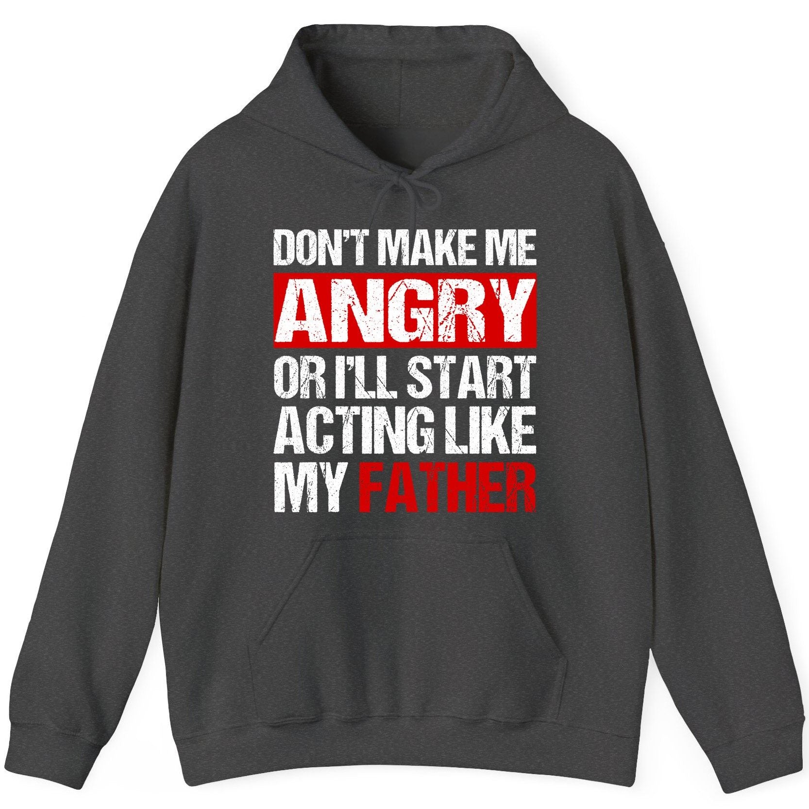 Don't Make Me Angry or I'll Start Acting Like My Father dad humor Hoodie Dark Heather product mockup