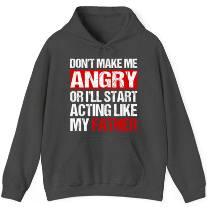 Don't Make Me Angry or I'll Start Acting Like My Father dad humor Hoodie Dark Heather product mockup