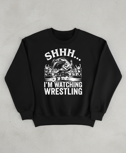 Shhh I'm Watching Wrestling Funny Fan Design Sweatshirt - Black