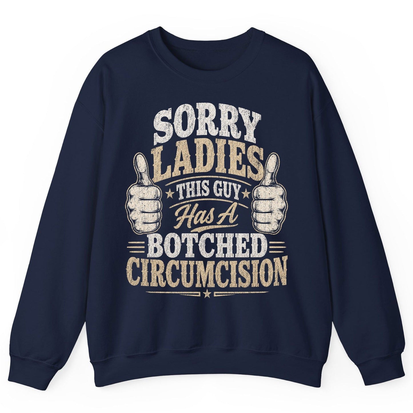 SORRY LADIES THIS GUY Has a Botched Circumcision Sweatshirt - product mockup - Navy