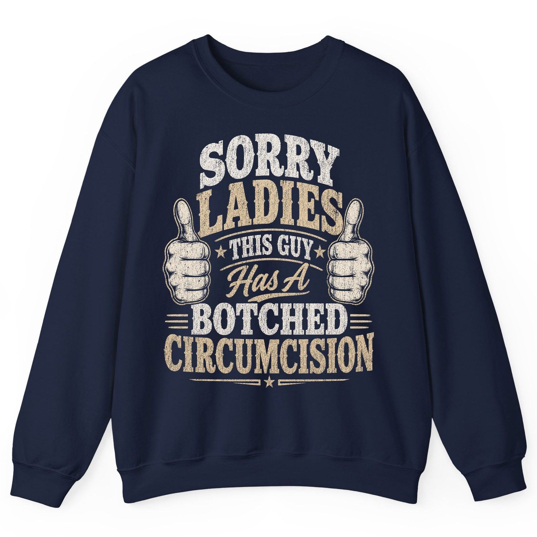 SORRY LADIES THIS GUY Has a Botched Circumcision Sweatshirt - product mockup - Navy