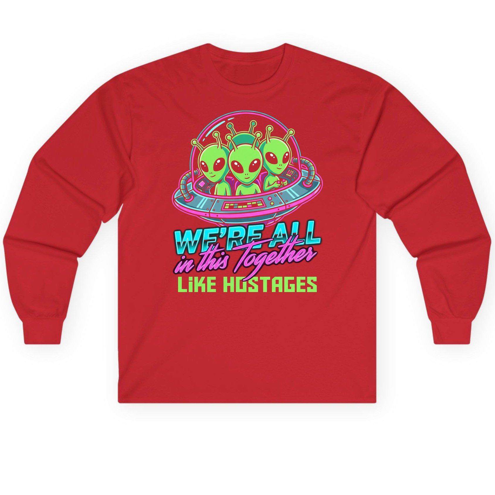 WE'RE ALL in this Together LIKE HOSTAGES Aliens Long Sleeve Tee Red product mockup