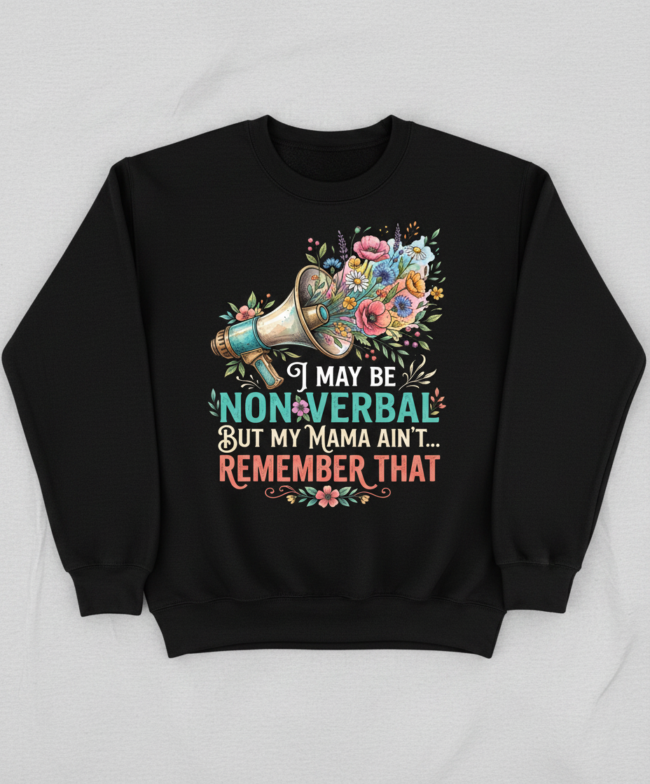 I May Be Non-Verbal But My Mama Ain't Floral Megaphone Sweatshirt - Black