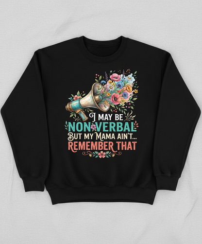 I May Be Non-Verbal But My Mama Ain't Floral Megaphone Sweatshirt - Black