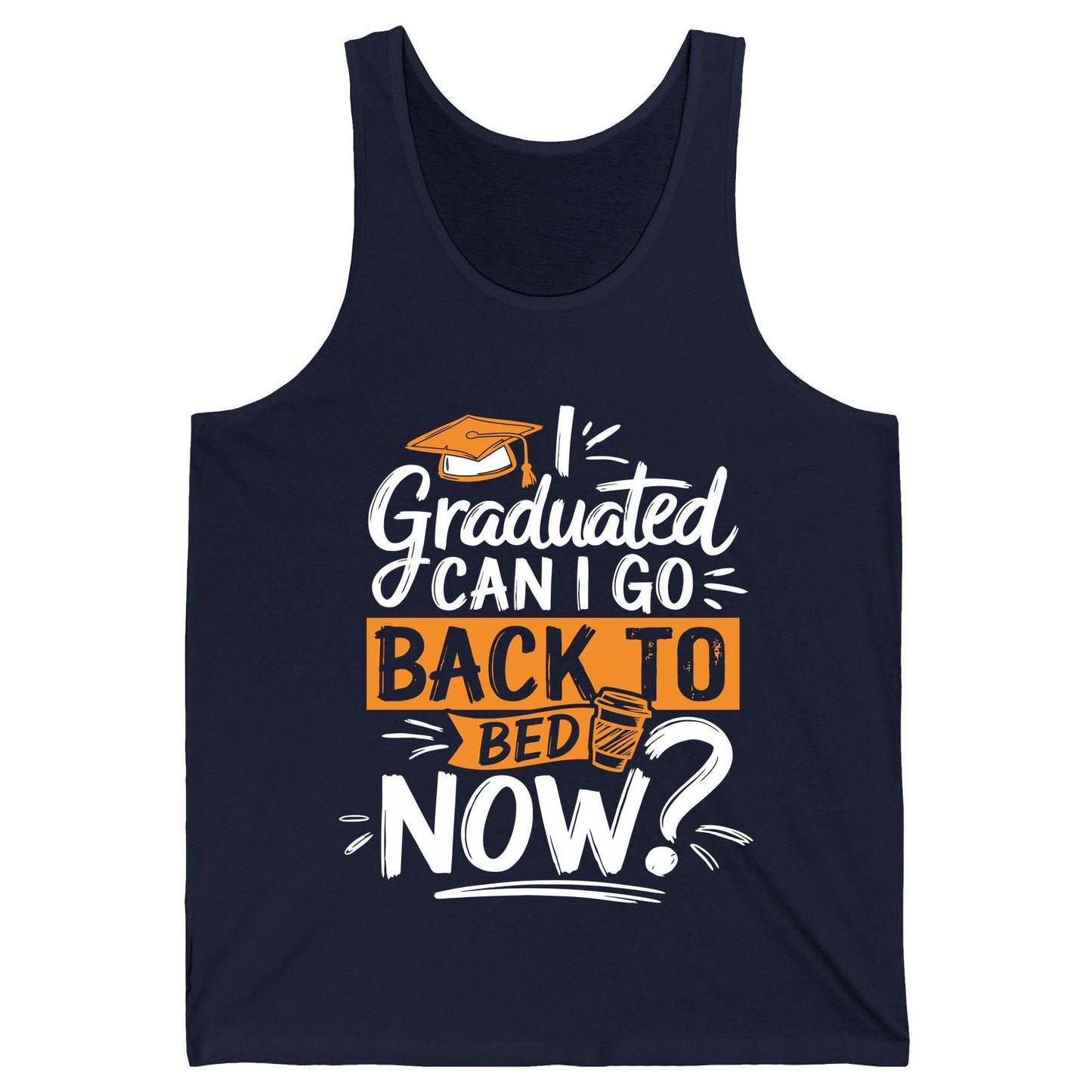 I Graduated Can I Go Back to Bed Now Funny Graduation Tank Top - product mockup - Navy