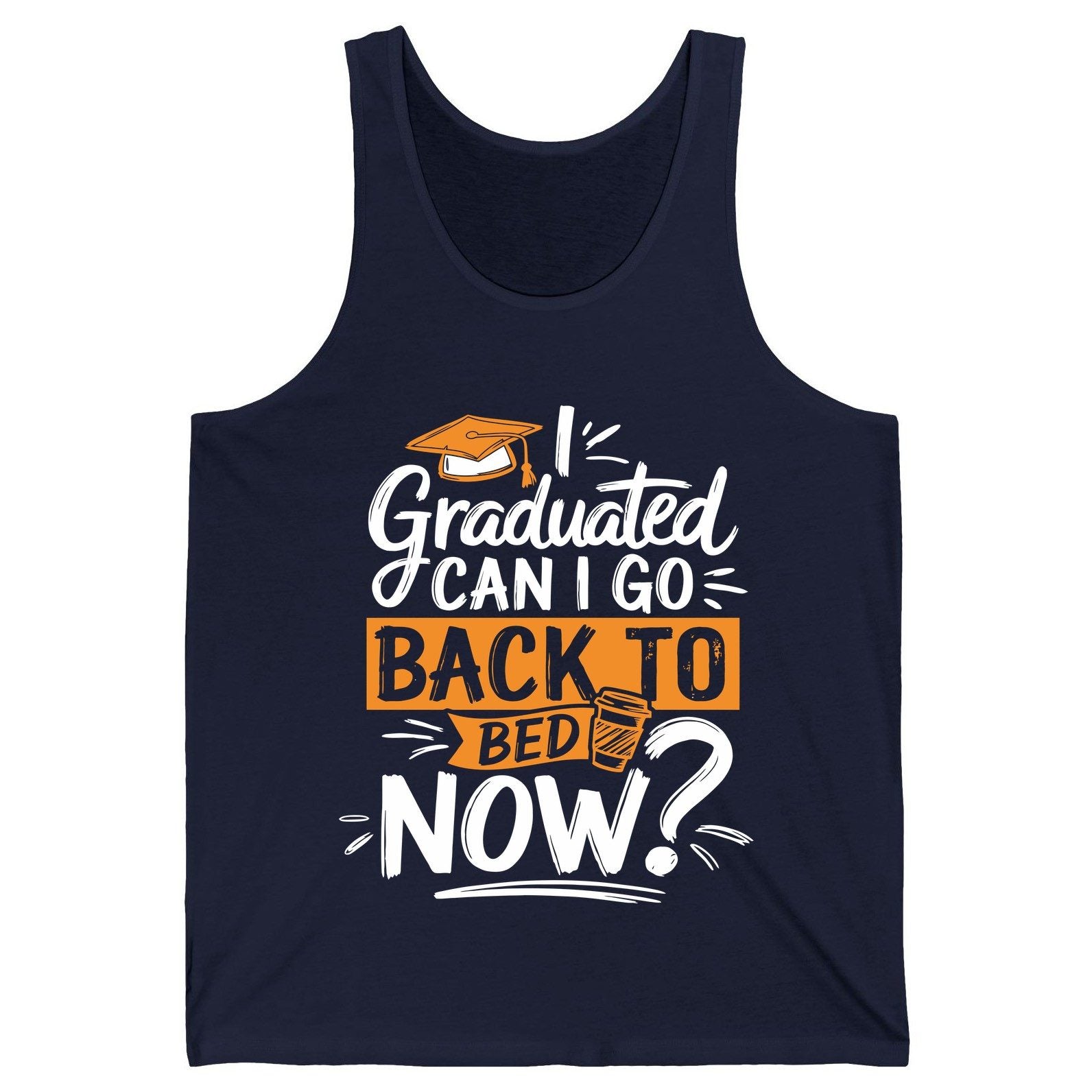 I Graduated Can I Go Back to Bed Now Funny Graduation Tank Top - product mockup - Navy